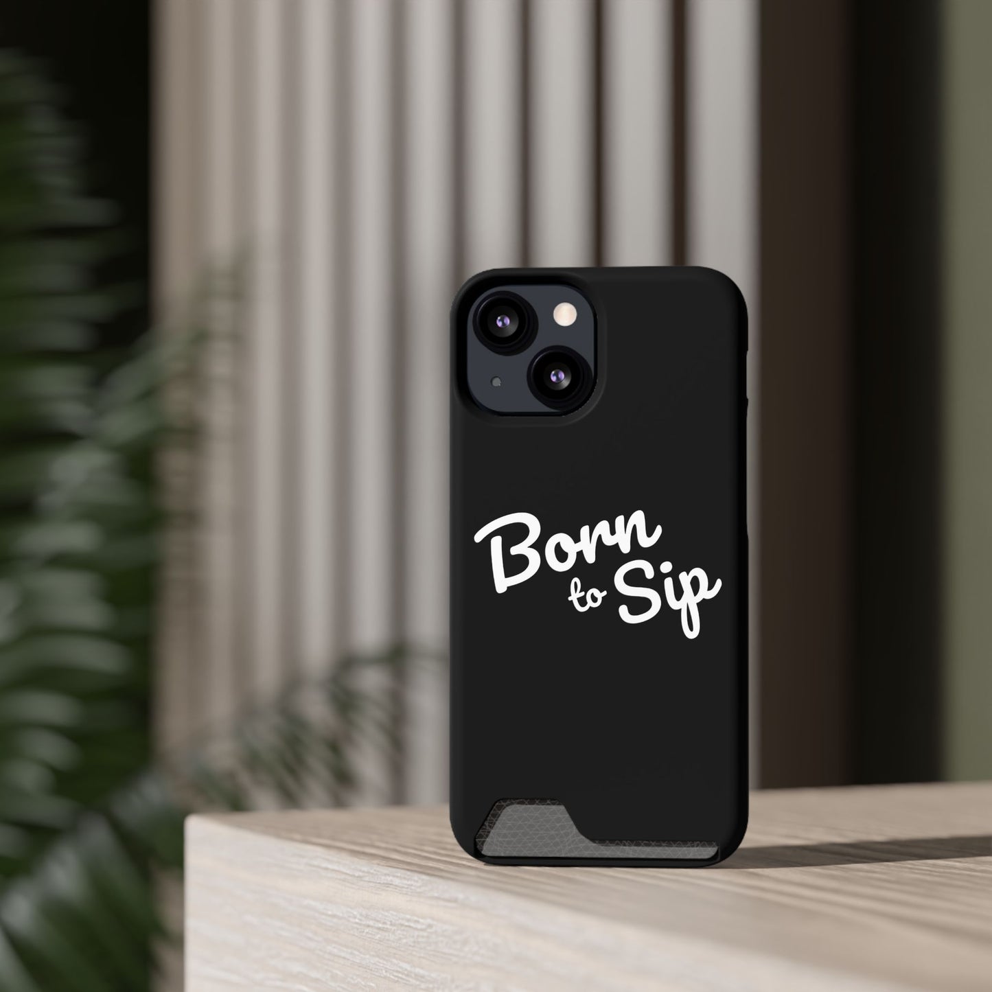 Born to Sip - Phone Case with Card Holder