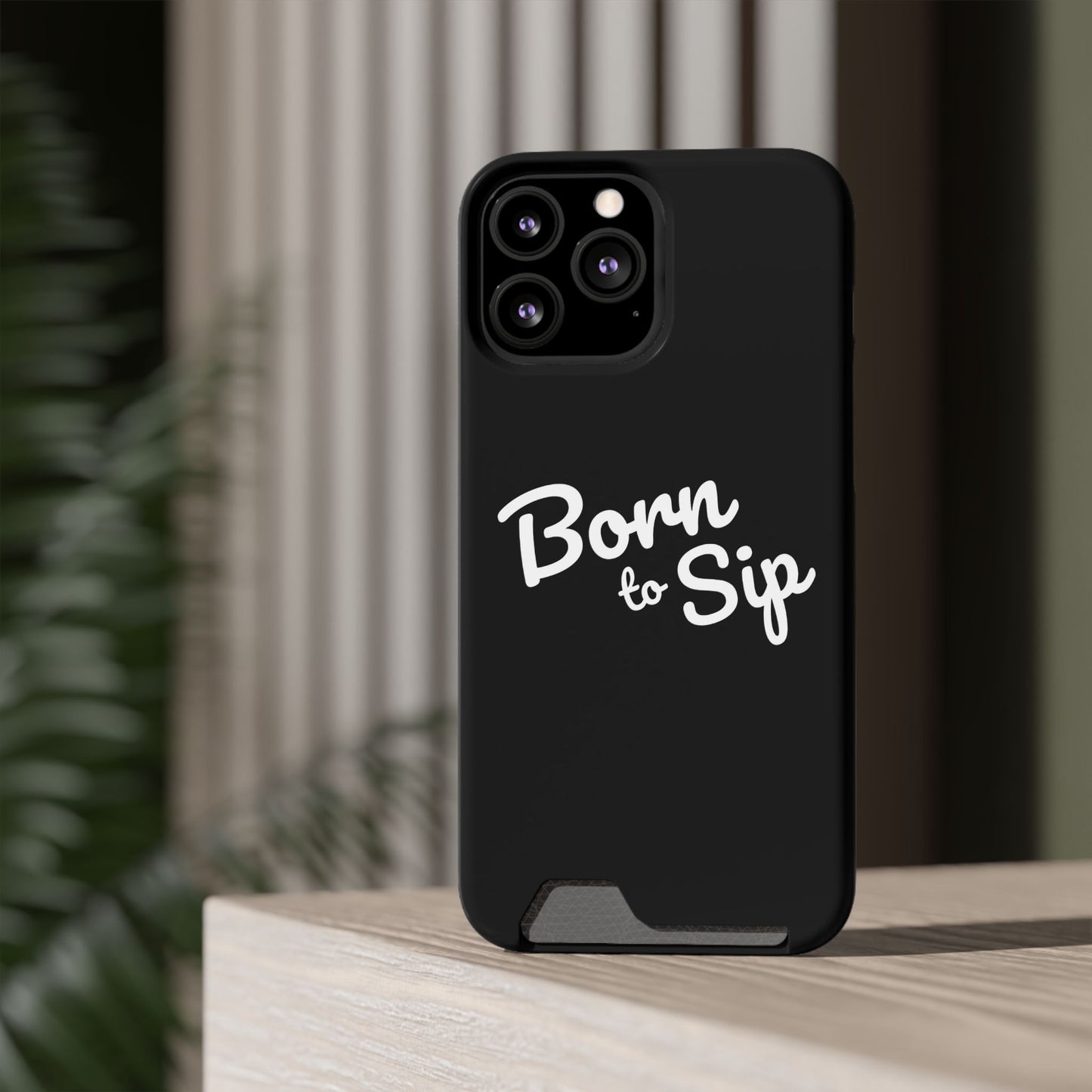 Born to Sip - Phone Case with Card Holder