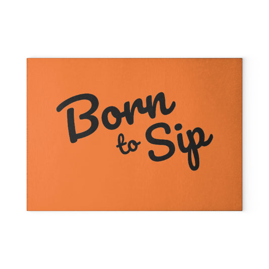 Born to Sip Glass Cutting Board