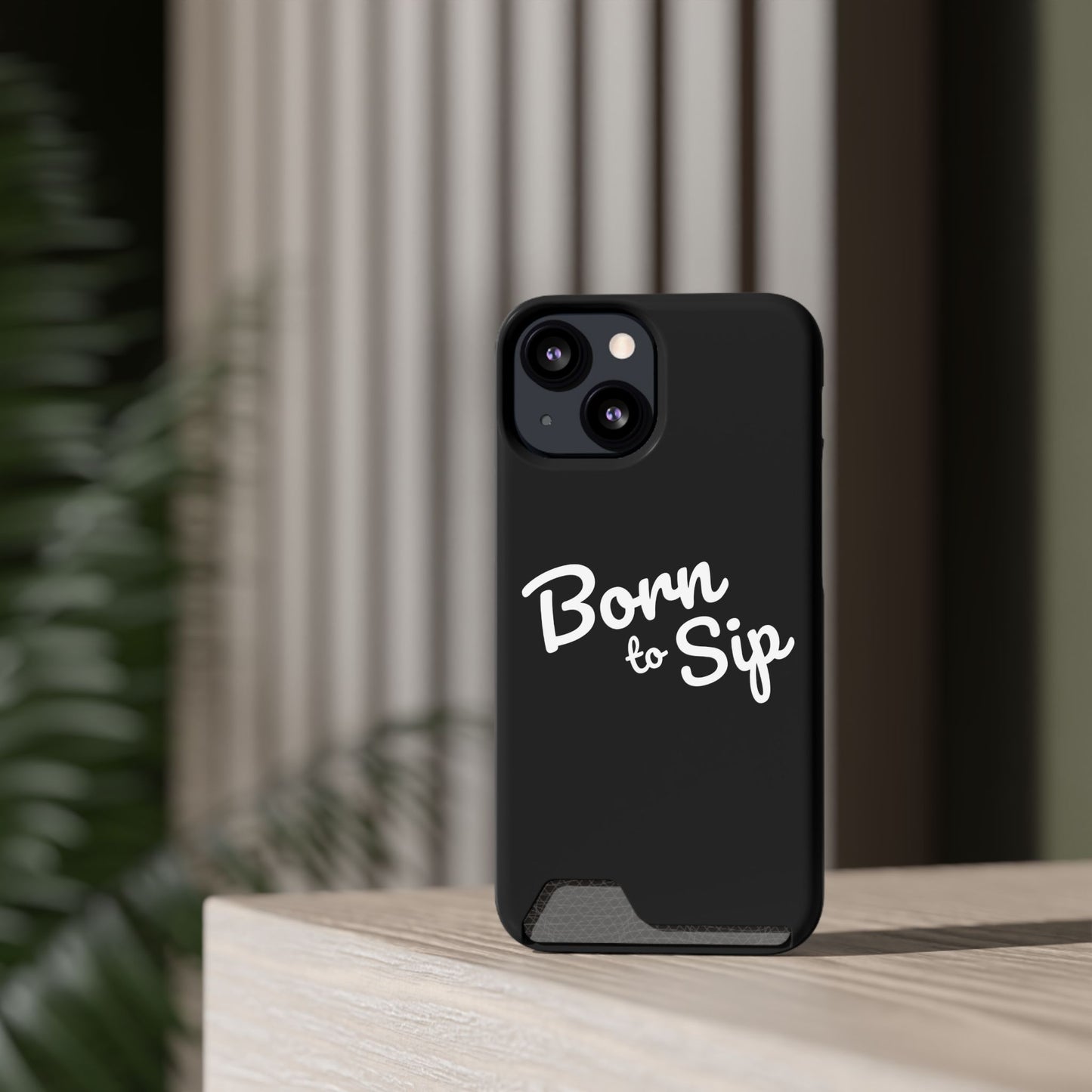 Born to Sip - Phone Case with Card Holder