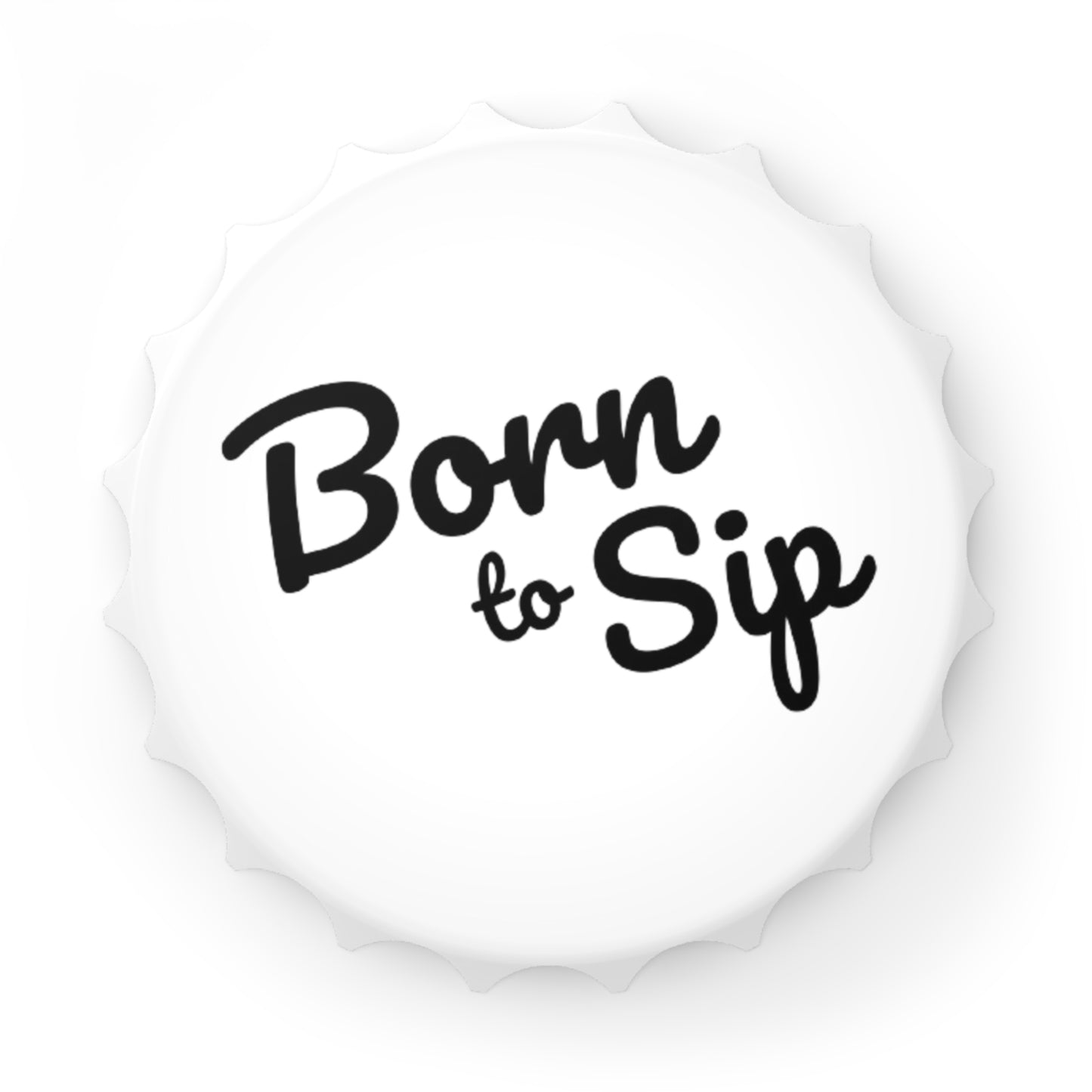 Born To Sip Bottle Opener