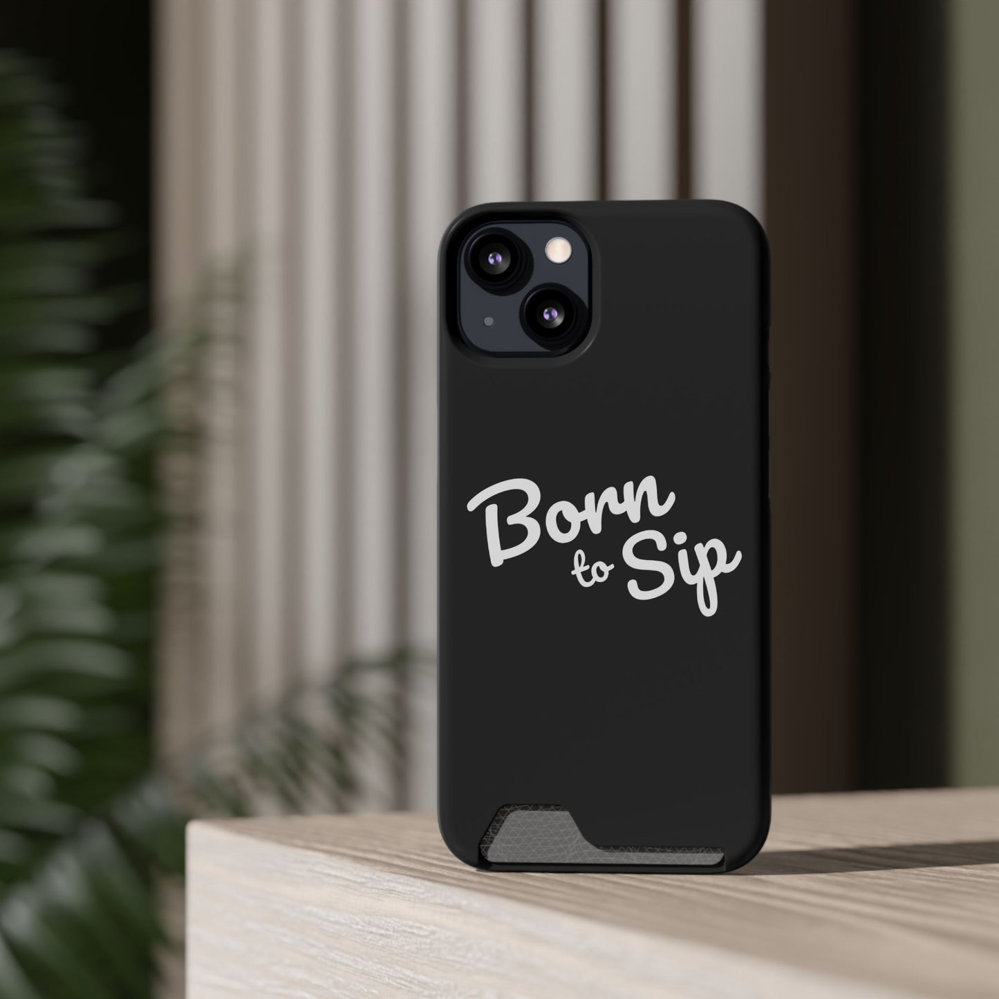 Born to Sip - Phone Case with Card Holder
