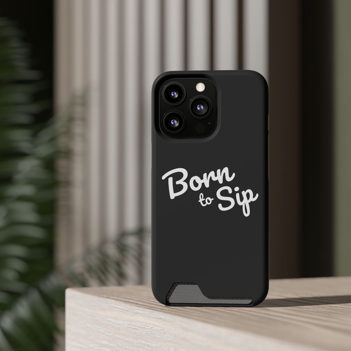 Born to Sip - Phone Case with Card Holder