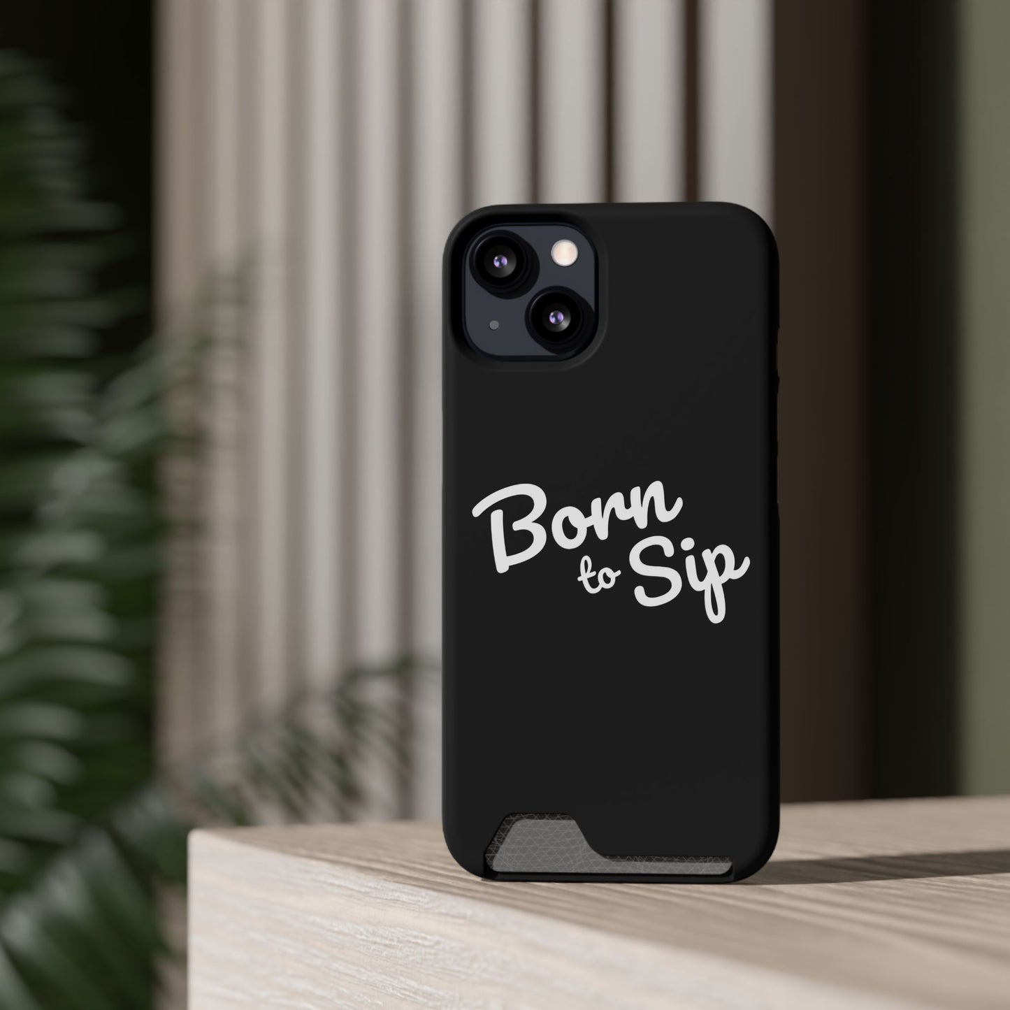 Born to Sip - Phone Case with Card Holder