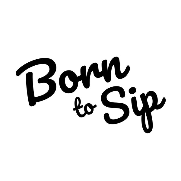 Born To Sip